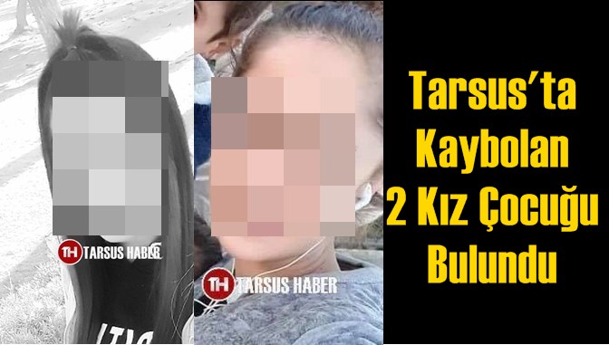 Tarsus'ta Kaybolan 2 Kız &Ccedil;ocuğu Bulundu