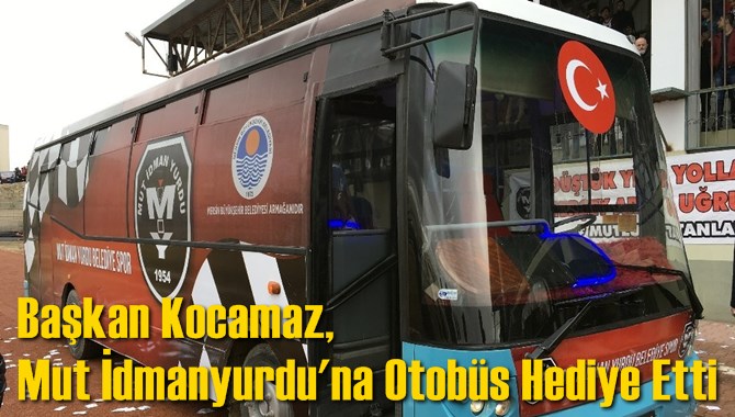 Başkan Kocamaz, Mut İdmanyurdu'na Otob&uuml;s Hediye Etti