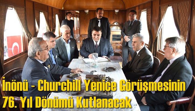 İn&ouml;n&uuml; - Churchill Yenice G&ouml;r&uuml;şmesinin 76. Yıl D&ouml;n&uuml;m&uuml; Kutlanacak