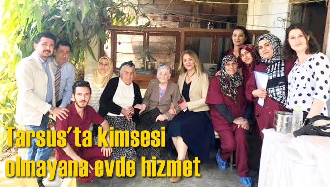 Tarsus'ta kimsesi olmayana evde hizmet
