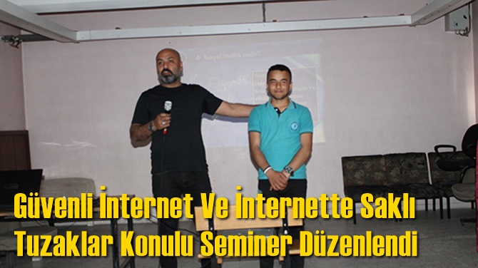 G&uuml;venli İnternet Ve İnternette Saklı Tuzaklar Konulu Seminer D&uuml;zenlendi