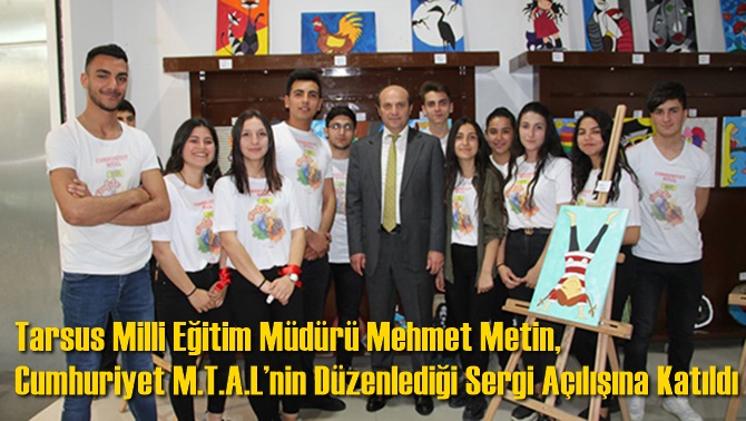 Metin, Cumhuriyet Mesleki ve Teknik Anadolu Lisesi&rsquo;nin D&uuml;zenlediği Sergi A&ccedil;ılışına Katıldı