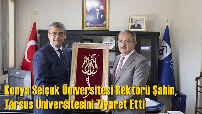 Konya Sel&ccedil;uk &Uuml;niversitesi Rekt&ouml;r&uuml; Şahin, Tarsus &Uuml;niversitesini Ziyaret Etti