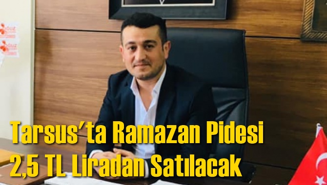 Tarsus'ta Ramazan Pidesi 2,5 TL Liradan Satılacak