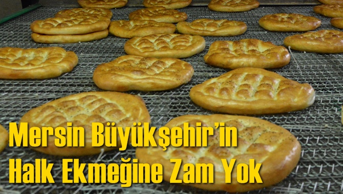 Mersin B&uuml;y&uuml;kşehir&rsquo;in Halk Ekmeğine Zam Yok