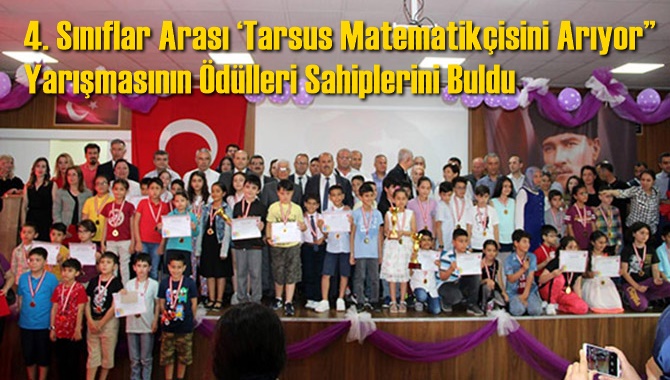 4. Sınıflar Arası &lsquo;Tarsus Matematik&ccedil;isini Arıyor&rsquo;&rsquo; Yarışmasının &Ouml;d&uuml;lleri Sahiplerini Buldu