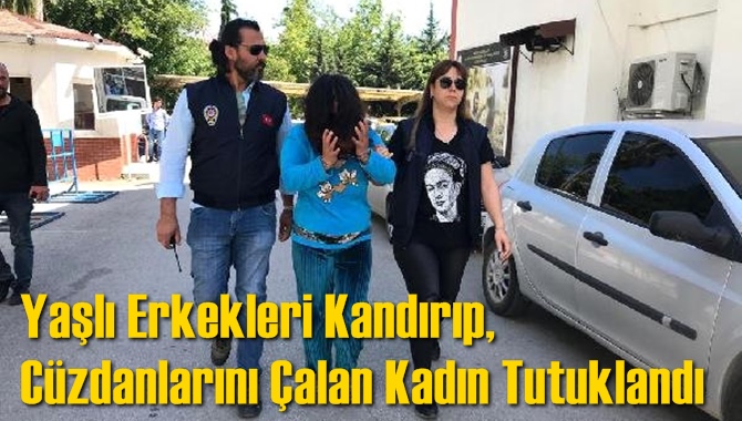 Yaşlı Erkekleri Kandırıp, C&uuml;zdanlarını &Ccedil;alan Kadın Tutuklandı