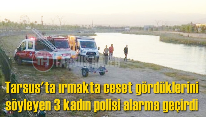 Tarsus'ta Berdan Nehri'nde Ceset G&ouml;r&uuml;ld&uuml;ğ&uuml; İddiası