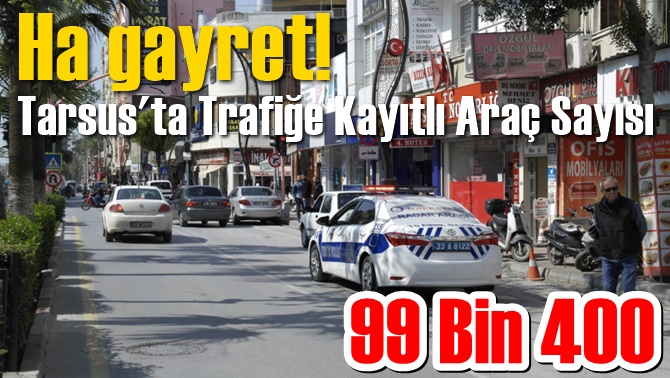 Tarsus&rsquo;ta Kayıtlı Ara&ccedil; Sayısı 99 Bin 400 Oldu