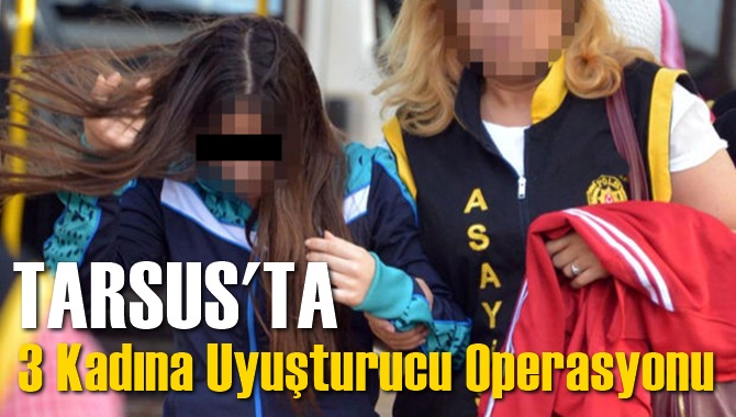 Tarsus'ta Uyuşturucu Satıcılarına Operasyon