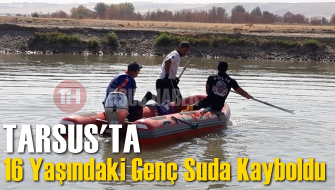 Tarsus'ta 16 Yaşındaki Gen&ccedil; Suda Kayboldu, Arama &Ccedil;alışması S&uuml;r&uuml;yor