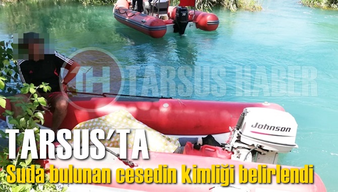 Tarsus'ta Berdan Irmağında Bulunan Erkek Cesedinin Sırrı &Ccedil;&ouml;z&uuml;ld&uuml;
