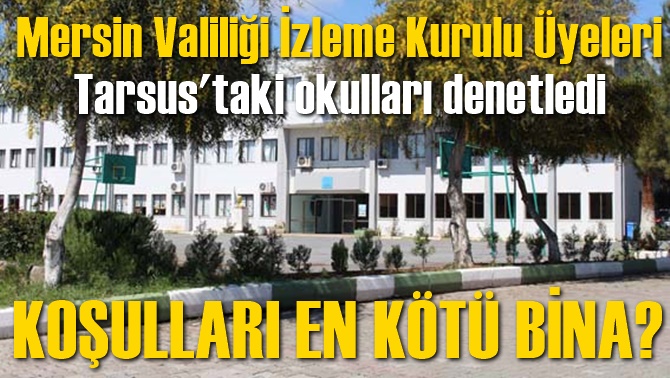 Tarsus'taki Okul Binaları Denetlendi, En K&ouml;t&uuml; Okul Binası?