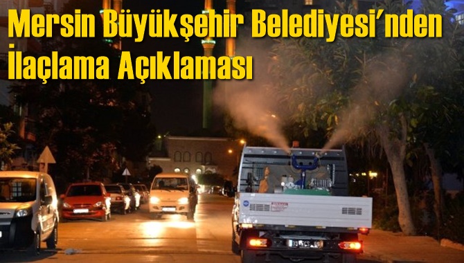Mersin B&uuml;y&uuml;kşehir Belediyesi'nden İla&ccedil;lama A&ccedil;ıklaması