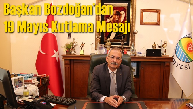 Başkan Bozdoğan&rsquo;dan 19 Mayıs Kutlama Mesajı