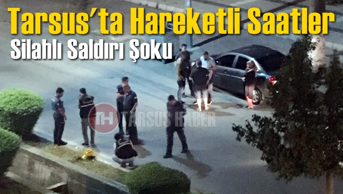 Tarsus'ta Silahlı Saldırı Şoku