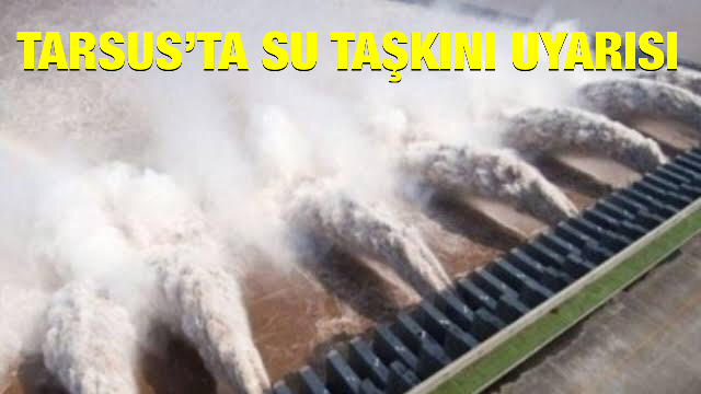Tarsus&rsquo;ta Su Taşkını Uyarısı