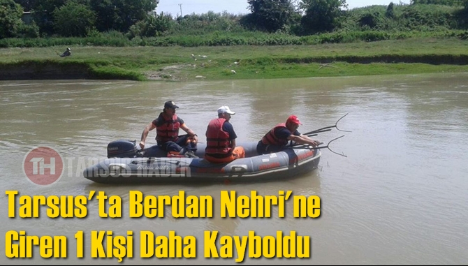 Tarsus'ta Berdan Nehri'ne Giren 1 Kişi Daha Kayboldu
