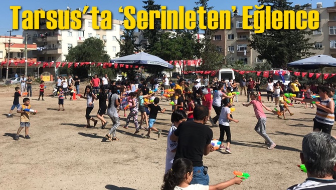 Tarsus'ta &lsquo;Serinleten&rsquo; Eğlencesi