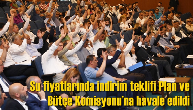 Su fiyatlarında indirim teklifi Plan ve B&uuml;t&ccedil;e Komisyonu&rsquo;na havale edildi