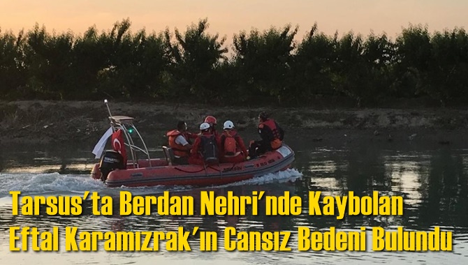 Tarsus'ta Berdan Nehri'nde Kaybolan Eftal Karamızrak'ın Cansız Bedeni Bulundu