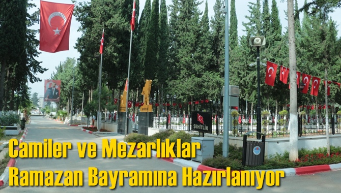 Camiler ve Mezarlıklar Ramazan Bayramına Hazırlanıyor