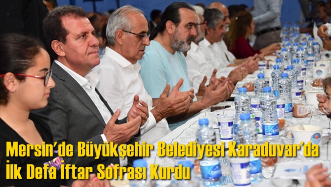 Mersin'de B&uuml;y&uuml;kşehir Belediyesi Karaduvar&rsquo;da İlk Defa İftar Sofrası Kurdu