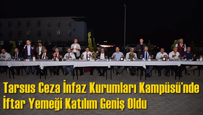 Tarsus Ceza İnfaz Kurumları Kamp&uuml;s&uuml;&rsquo;nde İftar Yemeği Katılım Geniş Oldu