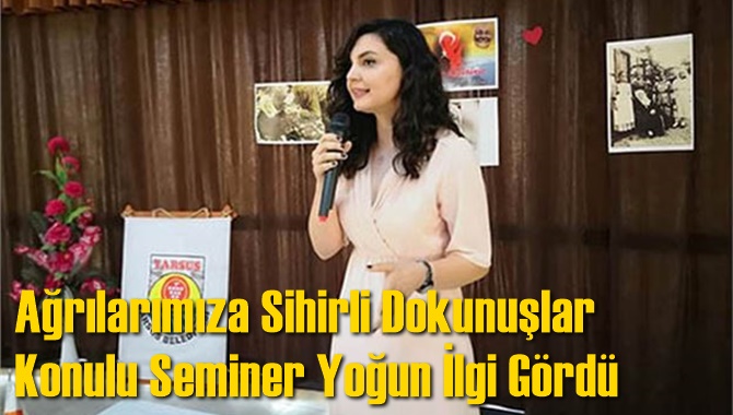 Fizyoterapist Bozoğlu, &lsquo;Ağrılarımıza Sihirli Dokunuşlar&rsquo; Konulu Seminer Yoğun İlgi G&ouml;rd&uuml;