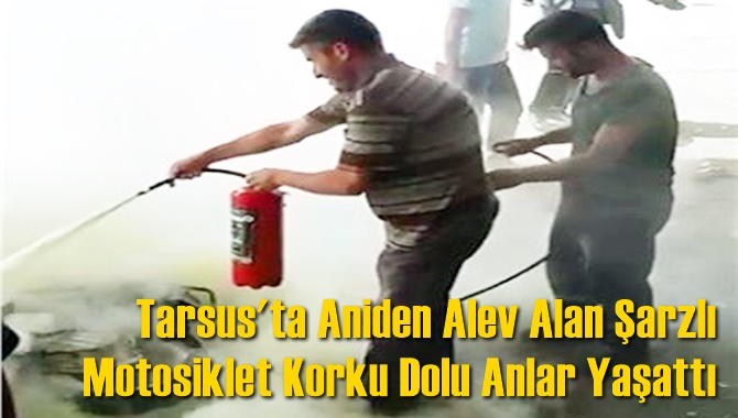 Tarsus'ta Aniden Alev Alan Şarzlı Motosiklet Korku Dolu Anlar Yaşattı