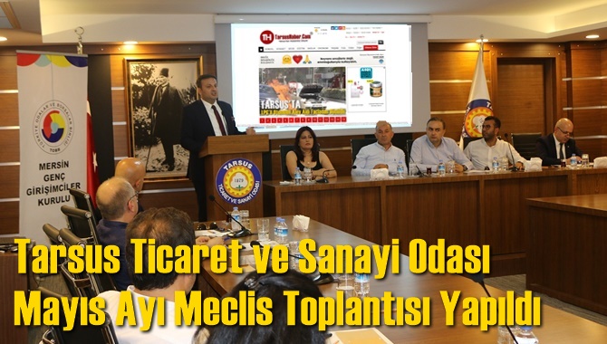 Tarsus Ticaret ve Sanayi Odası Mayıs Ayı Meclis Toplantısı Yapıldı