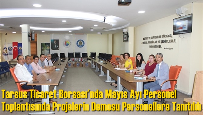Tarsus Ticaret Borsası'nda Mayıs Ayı Personel Toplantısında Projelerin Demosu Personellere Tanıtıldı