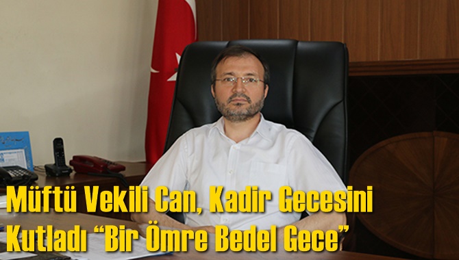 M&uuml;ft&uuml; Vekili Can, Kadir Gecesini Kutladı &ldquo;Bir &Ouml;mre Bedel Gece&rdquo;