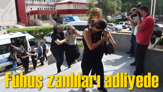 Fuhuş zanlıları adliyede