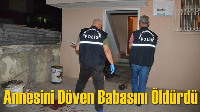 Annesini d&ouml;ven babasını &ouml;ld&uuml;r&uuml;p bakkala sığındı