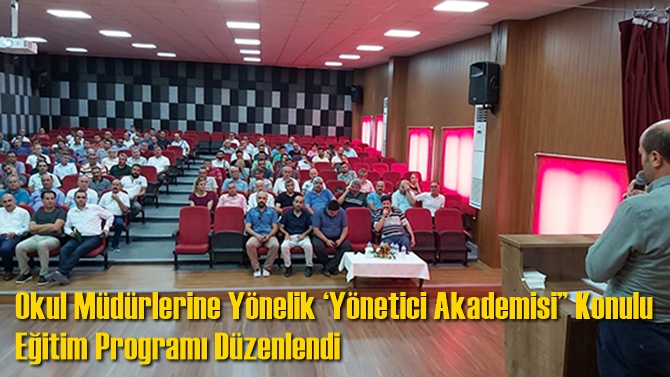 Okul M&uuml;d&uuml;rlerine Y&ouml;nelik &lsquo;Y&ouml;netici Akademisi&rdquo; Konulu Eğitim Programı D&uuml;zenlendi