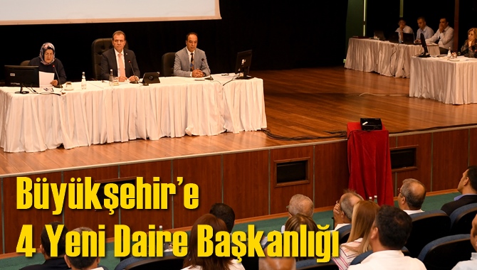 Büyükşehir’e 4 Yeni Daire Başkanlığı