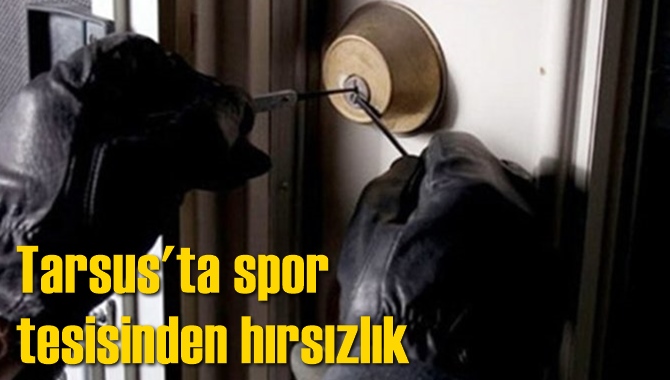 Tarsus'ta spor tesisinden hırsızlık