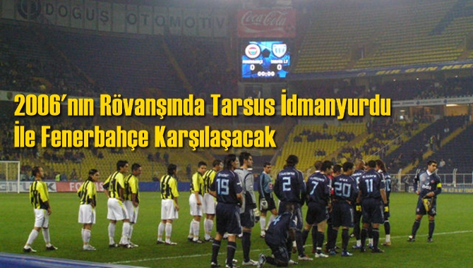 Tarsus İdman Yurdu - Fenerbahçe maçı hangi gün, saat kaçta, hangi kanalda?