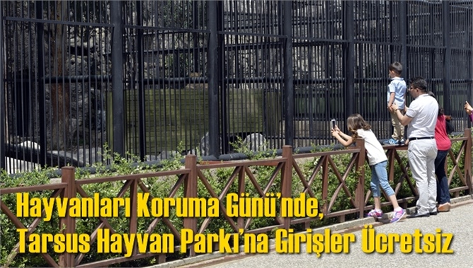 Hayvanları Koruma G&uuml;n&uuml;&rsquo;nde, Tarsus Hayvan Parkı&rsquo;na Girişler &Uuml;cretsiz
