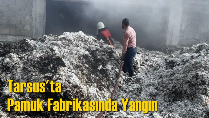 Tarsus'ta Pamuk Fabrikasında Yangın