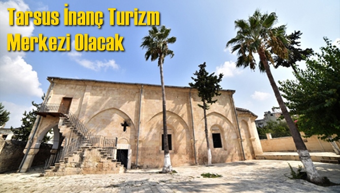 Tarsus İnan&ccedil; Turizm Merkezi Olacak
