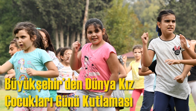 Büyükşehir’den Dünya Kız Çocukları Günü Kutlaması