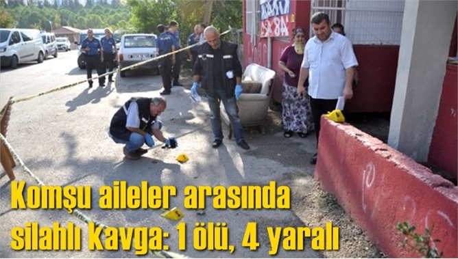 Komşu aileler arasında silahlı kavga: 1 ölü, 4 yaralı
