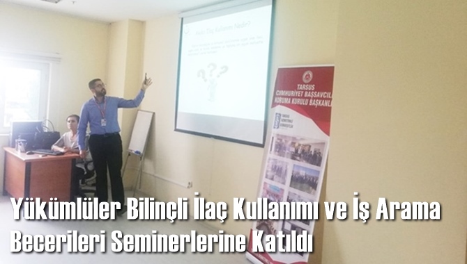 Y&uuml;k&uuml;ml&uuml;ler Bilin&ccedil;li İla&ccedil; Kullanımı ve İş Arama Becerileri Seminerlerine Katıldı