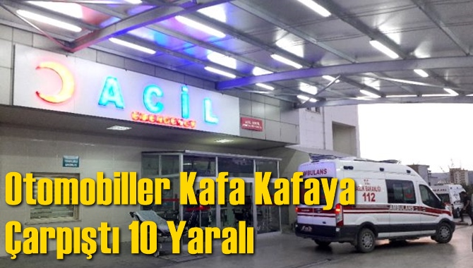 Otomobiller Kafa Kafaya Çarpıştı 10 Yaralı