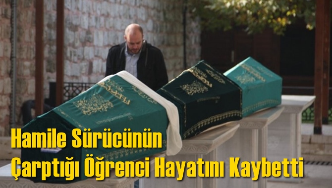 Hamile S&uuml;r&uuml;c&uuml;n&uuml;n &Ccedil;arptığı &Ouml;ğrenci Hayatını Kaybetti