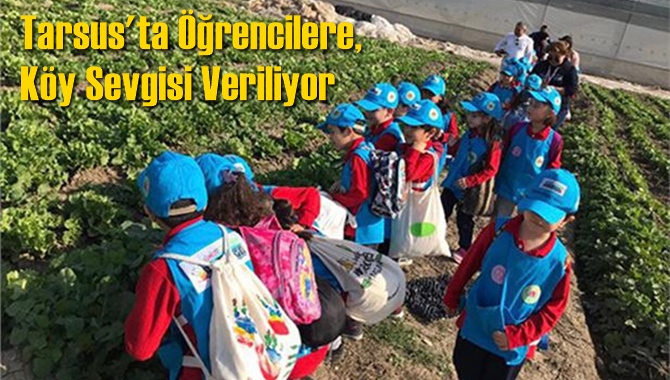 Tarsus'ta &Ouml;ğrencilere, K&ouml;y Sevgisi Veriliyor