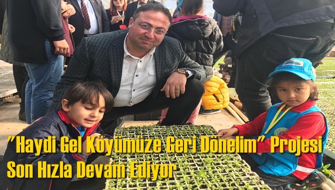 "Haydi Gel K&ouml;y&uuml;m&uuml;ze Geri D&ouml;nelim" Projesi Son Hızla Devam Ediyor