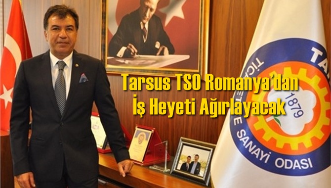 Tarsus TSO Romanya&rsquo;dan İş Heyeti Ağırlayacak